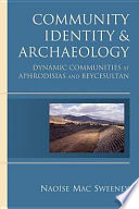 Community identity and archaeology : dynamic communities at Aphrodisias and Beycesultan /