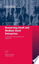 Resourcing small and medium sized enterprises : a financial growth life cycle approach /