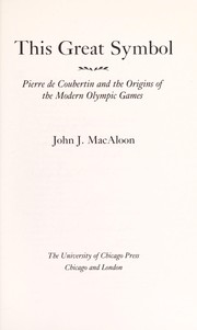 This great symbol : Pierre de Coubertin and the origins of the modern Olympic Games /