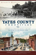 Yates County chronicles : stories from Penn Yan, Keuka Lake and the heart of the Finger Lakes /
