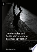 Gender Roles and Political Contexts in Cold War Spy Fiction  /