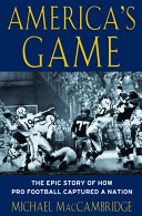 America's game : the epic story of how pro football captured a nation /