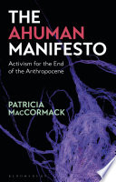 The ahuman manifesto : activism for the end of the Anthropocene /