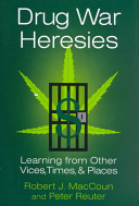 Drug war heresies : learning from other vices, times, and places /