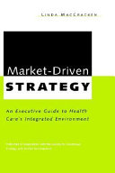 Market-driven strategy : an executive's guide to health care's integrated environment /