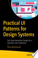Practical UI Patterns for Design Systems : Fast-Track Interaction Design for a Seamless User Experience /