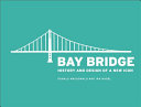 The Bay Bridge : history and design of a new  icon /