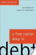 A free nation deep in debt : the financial roots of democracy /