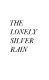 The lonely silver rain /