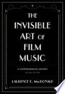 The invisible art of film music : a comprehensive history /