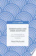 Parenthood and open adoption : an interpretative phenomenological analysis /
