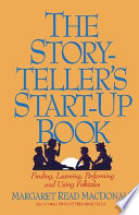 The storyteller's start-up book : finding, learning, performing, and using folktales including twelve tellable tales /