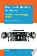 Remix and life hack in hip hop : towards a critical pedagogy of music /