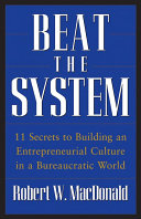 Beat the system : 11 secrets to building an entrepreneurial culture in a bureaucratic world /