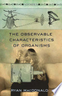 The observable characteristics of organisms : stories /