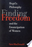 Finding freedom : Hegelian philosophy and the emancipation of women /