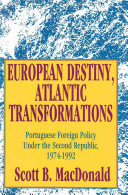 European destiny, Atlantic transformations : Portuguese foreign policy under the Second Republic, 1974-1992 /