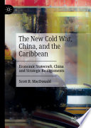The New Cold War, China, and the Caribbean : Economic Statecraft, China and Strategic Realignments /