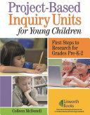 Project-based inquiry units for young children : first steps to research for grades pre-K-2 /