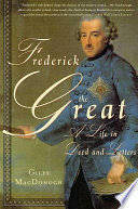 Frederick the Great : a life in deed and letters /