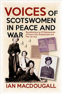 Voices of Scotswomen in peace and war : spoken recollections of home life, employment and 1939-45 war service /