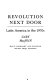 Revolution next door ; Latin America in the 1970's.