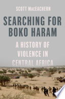 Searching for Boko Haram : a history of violence in Central Africa /
