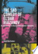 The sad comedy of Elʹdar Riazanov : an introduction to Russia's most popular filmaker /