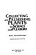 Collecting and preserving plants for science and pleasure /