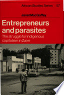 Entrepreneurs and parasites : the struggle for indigenous capitalism in Zaire /