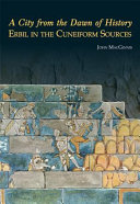 A city from the dawn of history : Erbil in the cuneiform sources /