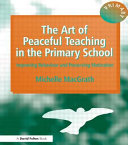 The art of peaceful teaching in the primary school : improving behaviour and preserving motivation /