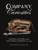 Company curiosities : nature, culture and the East India Company, 1600-1874 /