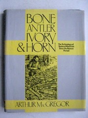 Bone, antler, ivory & horn : the technology of skeletal materials since the Roman period /