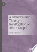 A Historical and Theological Investigation of John's Gospel /