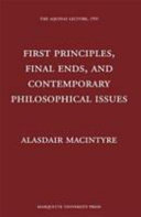 First principles, final ends, and contemporary philosophical issues : under the auspices of the Wisconsin-Alpha Chapter of Phi Sigma Tau /
