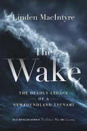 The wake : the deadly legacy of a Newfoundland tsunami /