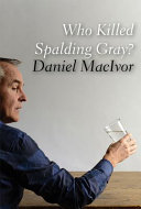 Who killed Spalding Gray? /
