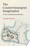 The counterinsurgent imagination : a new intellectual history /