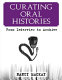 Curating oral histories : from interview to archive /