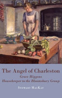 The angel of Charleston : Grace Higgens, housekeeper to the Bloomsbury group /