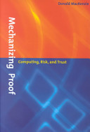 Mechanizing proof : computing, risk, and trust /