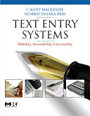 Text entry systems : mobility, accessibility, universality /