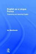 English as a lingua franca : theorizing and teaching English /