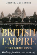 The British Empire through buildings : structure, function, meaning /