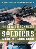 Soldiers made me look good : a life in the shadow of war /