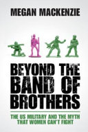 Beyond the band of brothers : the US military and the myth that women can't fight / Megan Mackenzie.