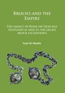 Brochs and the empire : the impact of Rome on Iron Age Scotland as seen in the Leckie Broch excavations /