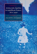 Aristocratic families in republican France, 1870-1940 /