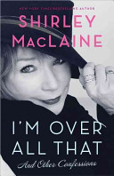 I'm over all that : and other confessions /